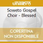 Soweto Gospel Choir - Blessed cd