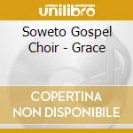 Soweto Gospel Choir - Grace cd musicale di Soweto Gospel Choir