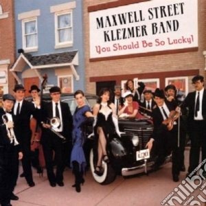Maxwell Street Klezmer Band - You Should Be So Lucky! cd musicale di Maxwell street klezmer band