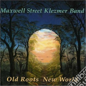 Maxwell Street Klezmer Band - Old Roots New World cd musicale di Maxwell Street Klezmer Band