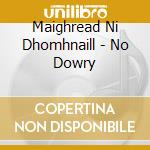 Maighread Ni Dhomhnaill - No Dowry cd