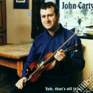 John Carty - Yeh, That's All It Is cd musicale di Carty John