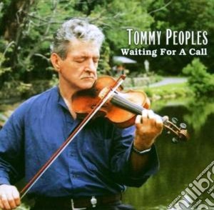 Tommy Peoples - Waiting For A Call cd musicale di Peoples Tommy