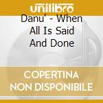 Danu' - When All Is Said And Done cd