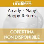Arcady - Many Happy Returns cd