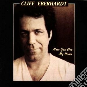 Cliff Eberhardt - Now You Are My Home cd musicale di Cliff Eberhardt