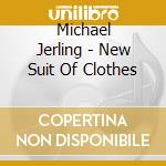 Michael Jerling - New Suit Of Clothes cd musicale di Michael Jerling
