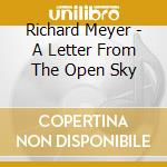 Richard Meyer - A Letter From The Open Sky cd musicale di Richard Meyer