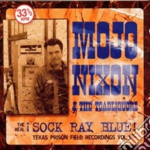 Mojo Nixon & The Toadliquors - The Real Sock Ray Blue cd musicale di MOJO NIXON & THE TOADLIQUORS