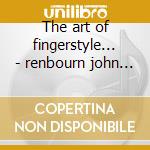 The art of fingerstyle... - renbourn john jansch bert cd