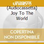 (Audiocassetta) Joy To The World cd