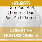 Duo Pour 454 Chordes - Duo Pour 454 Chordes cd