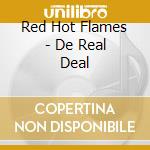 Red Hot Flames - De Real Deal cd musicale di Red Hot Flames