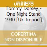 Tommy Dorsey - One Night Stand 1940 [Uk Import] cd