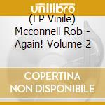 (LP Vinile) Mcconnell Rob - Again! Volume 2 vinile