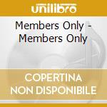 Members Only - Members Only cd musicale di Members Only