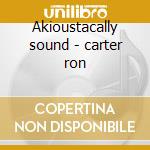 Akioustacally sound - carter ron