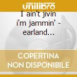 I ain't jivin i'm jammin' - earland charles cd