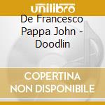 De Francesco Pappa John - Doodlin cd