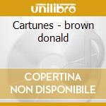 Cartunes - brown donald cd musicale di Brown Donald