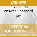 Love is the answer - hoggard jay cd