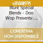 Blunt Special Blends - Doo Wop Presents: Special Blends cd
