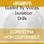 Guided By Voices - Isolation Drills cd musicale di Guided By Voices