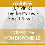 (LP Vinile) Teedra Moses - You'Ll Never Find A Better Woman lp vinile di Teedra Moses