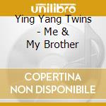 Ying Yang Twins - Me & My Brother cd