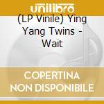 (LP Vinile) Ying Yang Twins - Wait lp vinile di Ying Yang Twins