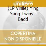 (LP Vinile) Ying Yang Twins - Badd vinile
