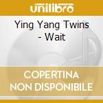 Ying Yang Twins - Wait cd