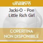 Jacki-O - Poe Little Rich Girl cd musicale