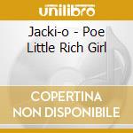 Jacki-o - Poe Little Rich Girl cd musicale di O Jacki