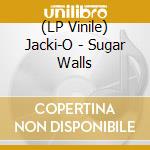 (LP Vinile) Jacki-O - Sugar Walls lp vinile di Jacki