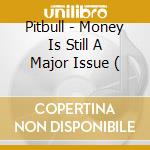 Pitbull - Money Is Still A Major Issue ( cd