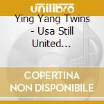 Ying Yang Twins - Usa Still United (Cd+Dvd) cd musicale di Ying Yang Twins