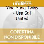 Ying Yang Twins - Usa Still United cd musicale di Ying Yang Twins