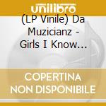(LP Vinile) Da Muzicianz - Girls I Know & Crazy Man lp vinile di Da Muzicianz