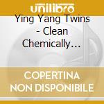 Ying Yang Twins - Clean Chemically Imbalanced cd musicale di Ying Yang Twins