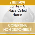 Ignite - A Place Called Home cd