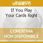 If You Play Your Cards Right cd