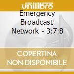 Emergency Broadcast Network - 3:7:8 cd