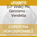 (LP Vinile) Mic Geronimo - Vendetta vinile