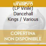 (LP Vinile) Dancehall Kings / Various vinile