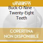 Buck-O-Nine - Twenty-Eight Teeth cd