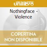 Nothingface - Violence cd musicale di Nothingface