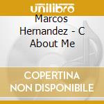 Marcos Hernandez - C About Me cd
