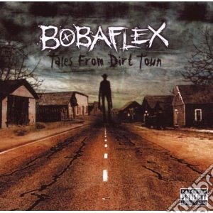 Bobaflex - Tales From Dirt Town cd musicale di BOBAFLEX