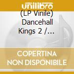 (LP Vinile) Dancehall Kings 2 / Various lp vinile